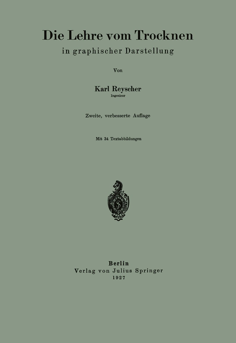 Titlebook: Die Lehre vom Trocknen in graphischer Darstellung; Karl Reyscher Book 1914 Julius Springer in Berlin 1914 Druck.Dynamik.Forschung.Gas.Gase Titlebook: Die Lehre vom Trocknen in graphischer Darstellung; Karl Reyscher Book 1914 Julius Springer in Berlin 1914 Druck.Dynamik.Forschung.Gas.Gase