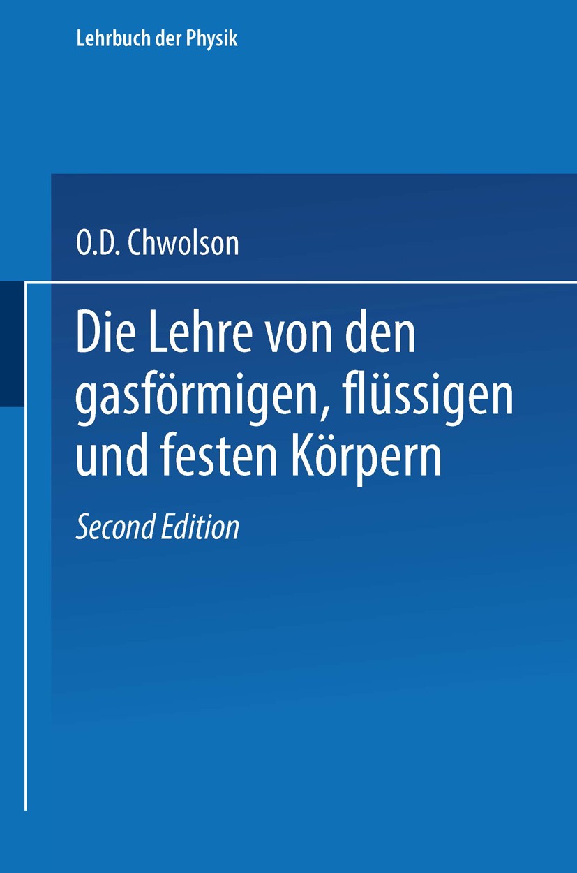 Titlebook: Die Lehre von den gasförmigen, flüssigen und festen Körpern; O. D. Chwolson,Gerhard Schmidt (Professor) Book 1918Latest edition Springer F Titlebook: Die Lehre von den gasförmigen, flüssigen und festen Körpern; O. D. Chwolson,Gerhard Schmidt (Professor) Book 1918Latest edition Springer F