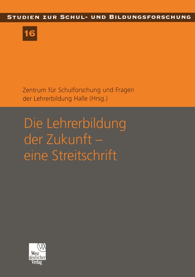 Titlebook: Die Lehrerbildung der Zukunft — eine Streitschrift; Eine Streitschrift Georg Breidenstein (Dr. phil., Geschäftsführender Book 2002 Leske + Titlebook: Die Lehrerbildung der Zukunft — eine Streitschrift; Eine Streitschrift Georg Breidenstein (Dr. phil., Geschäftsführender Book 2002 Leske +