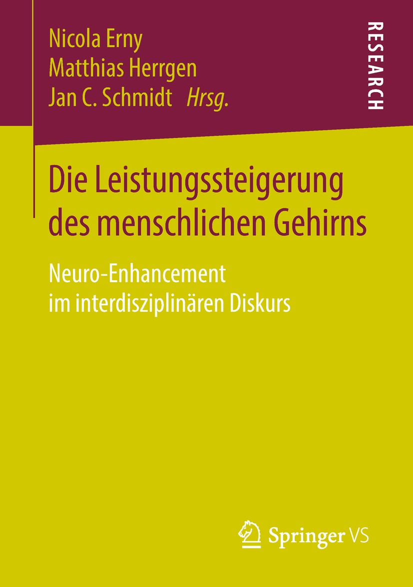 Titlebook: Die Leistungssteigerung des menschlichen Gehirns; Neuro-Enhancement im Nicola Erny,Matthias Herrgen,Jan C. Schmidt Book 2018 Springer Fachm Titlebook: Die Leistungssteigerung des menschlichen Gehirns; Neuro-Enhancement im Nicola Erny,Matthias Herrgen,Jan C. Schmidt Book 2018 Springer Fachm