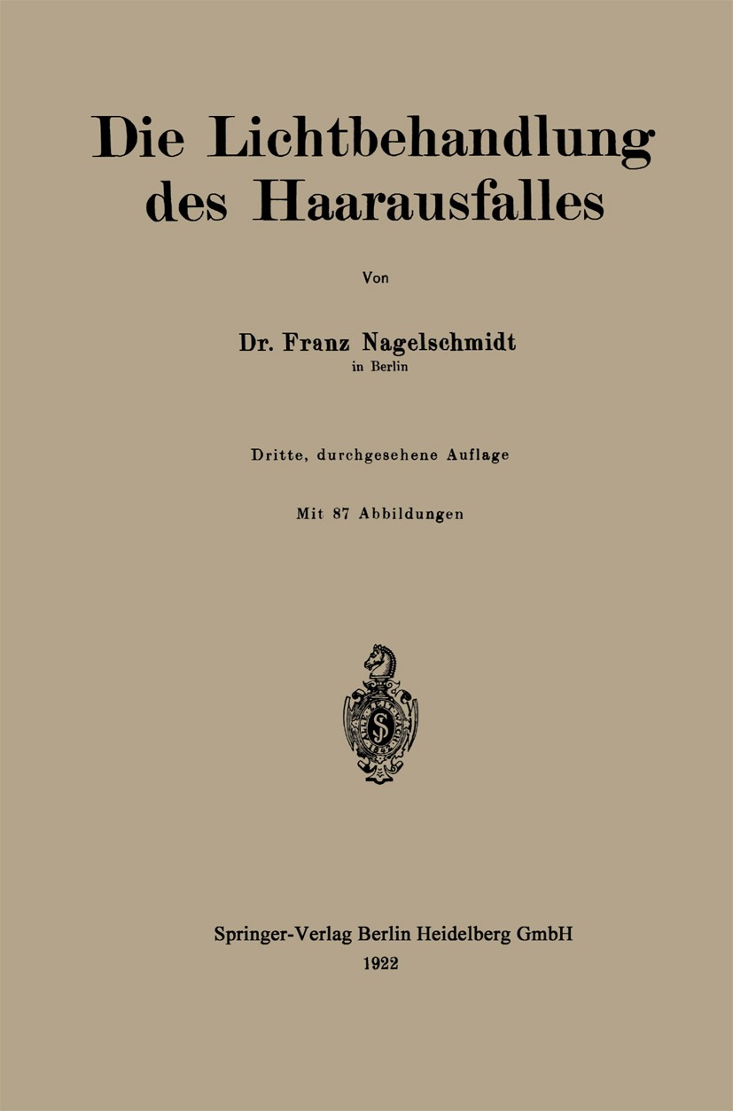 Titlebook: Die Lichtbehandlung des Haarausfalles; Franz Nagelschmidt Book 1922Latest edition Springer-Verlag Berlin Heidelberg 1922 Behandlung.Haarau Titlebook: Die Lichtbehandlung des Haarausfalles; Franz Nagelschmidt Book 1922Latest edition Springer-Verlag Berlin Heidelberg 1922 Behandlung.Haarau