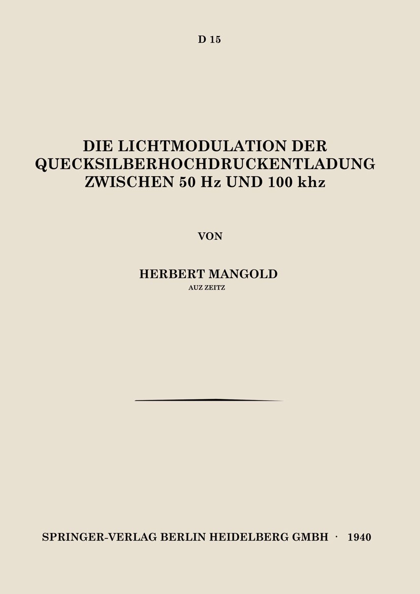Titlebook: Die Lichtmodulation der Quecksilberhochdruckentladung Zwischen 50 Hz und 100 kHz; Herbert Mangold Book 1940 Springer Fachmedien Wiesbaden Titlebook: Die Lichtmodulation der Quecksilberhochdruckentladung Zwischen 50 Hz und 100 kHz; Herbert Mangold Book 1940 Springer Fachmedien Wiesbaden