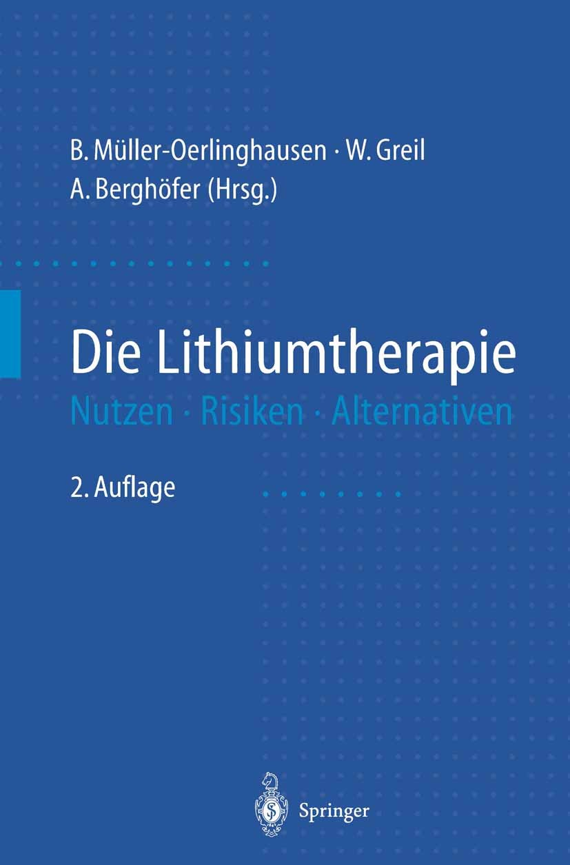 Titlebook: Die Lithiumtherapie; Nutzen, Risiken, Alt Bruno Müller-Oerlinghausen,Anne Berghöfer (Ärztin) Book 1997Latest edition Springer-Verlag Berlin Titlebook: Die Lithiumtherapie; Nutzen, Risiken, Alt Bruno Müller-Oerlinghausen,Anne Berghöfer (Ärztin) Book 1997Latest edition Springer-Verlag Berlin
