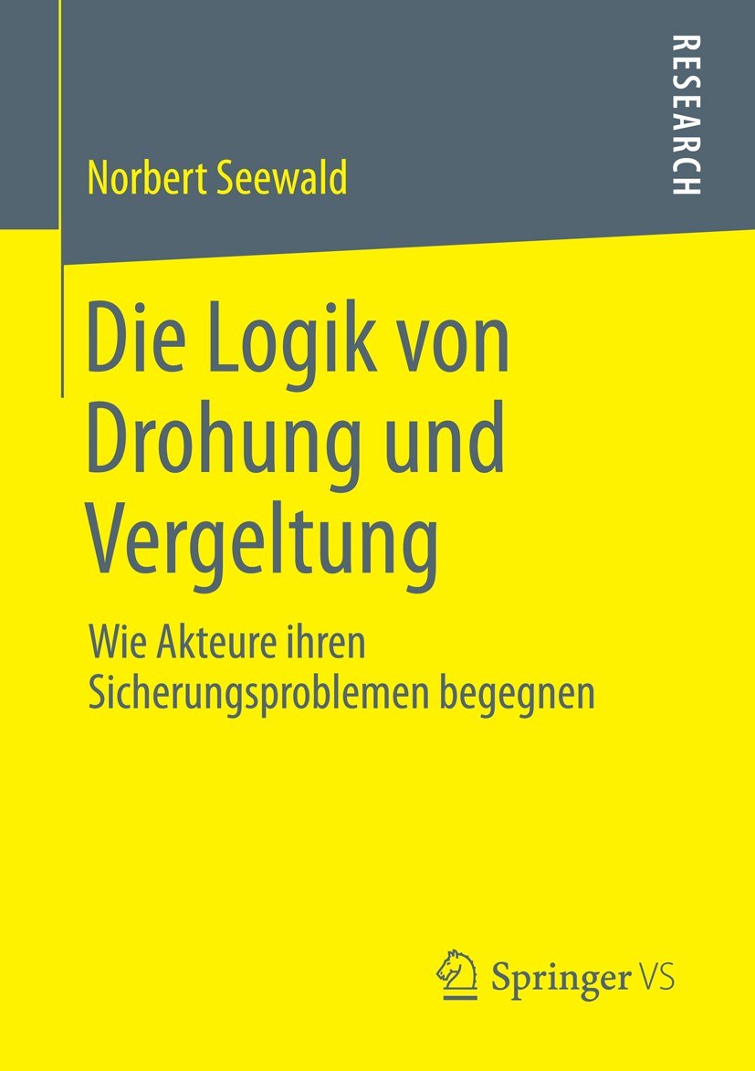 Titlebook: Die Logik von Drohung und Vergeltung; Wie Akteure ihren Si Norbert Seewald Book 2014 Springer Fachmedien Wiesbaden 2014 Drohung.Prisoners’ Titlebook: Die Logik von Drohung und Vergeltung; Wie Akteure ihren Si Norbert Seewald Book 2014 Springer Fachmedien Wiesbaden 2014 Drohung.Prisoners’