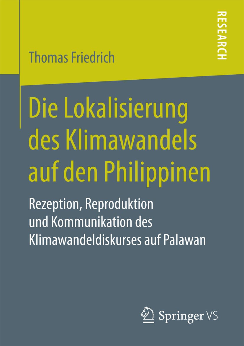Titlebook: Die Lokalisierung des Klimawandels auf den Philippinen; Rezeption, Reprodukt Thomas Friedrich Book 2017 Springer Fachmedien Wiesbaden GmbH Titlebook: Die Lokalisierung des Klimawandels auf den Philippinen; Rezeption, Reprodukt Thomas Friedrich Book 2017 Springer Fachmedien Wiesbaden GmbH