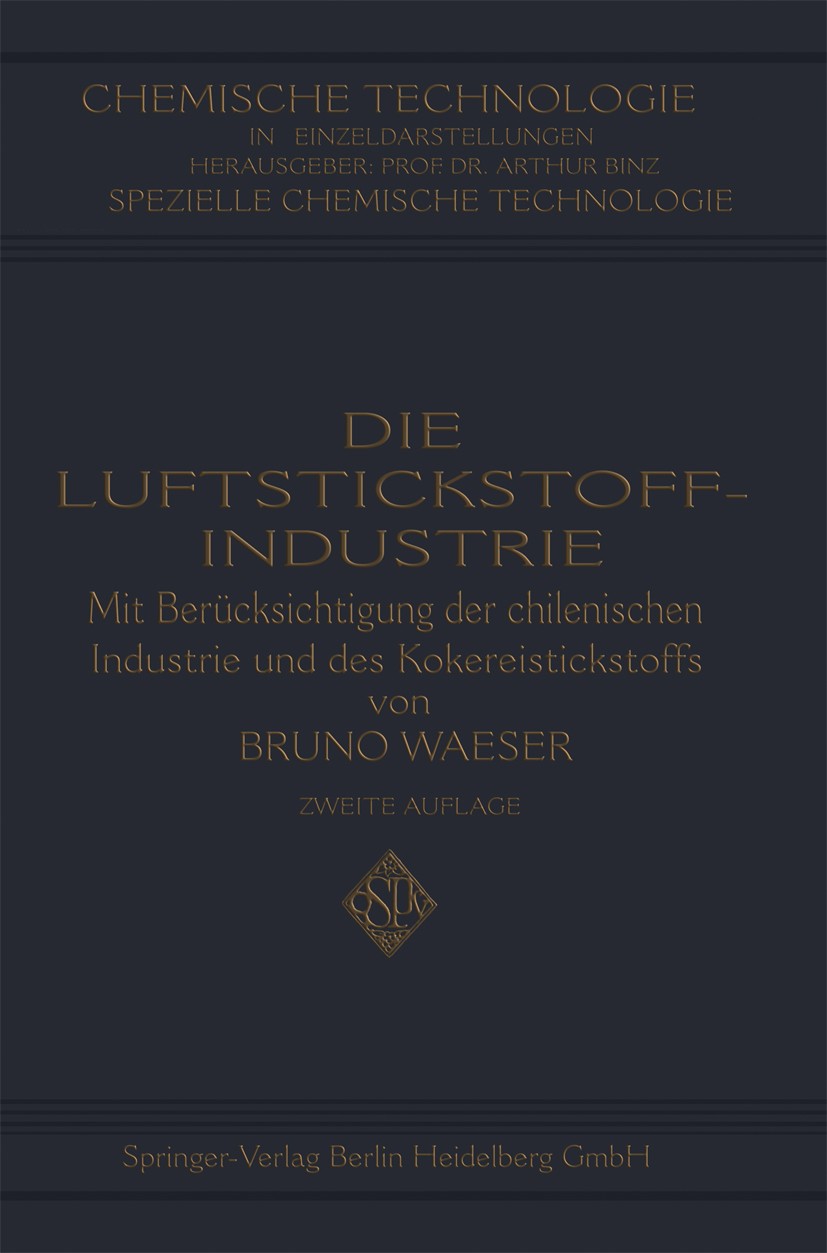 Titlebook: Die Luftstickstoff-Industrie; mit Berücksichtigung Bruno Waeser Book 1932Latest edition Springer-Verlag Berlin Heidelberg 1932 Chile.Indust Titlebook: Die Luftstickstoff-Industrie; mit Berücksichtigung Bruno Waeser Book 1932Latest edition Springer-Verlag Berlin Heidelberg 1932 Chile.Indust