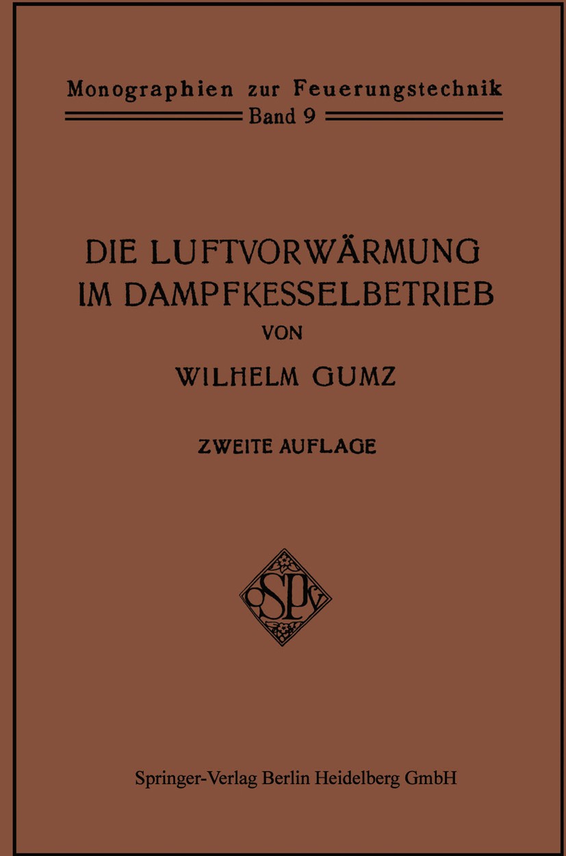Titlebook: Die Luftvorwärmung im Dampfkesselbetrieb; Eine Studie über den Wilhelm Gumz Book 1933Latest edition Springer-Verlag Berlin Heidelberg 1933 Titlebook: Die Luftvorwärmung im Dampfkesselbetrieb; Eine Studie über den Wilhelm Gumz Book 1933Latest edition Springer-Verlag Berlin Heidelberg 1933