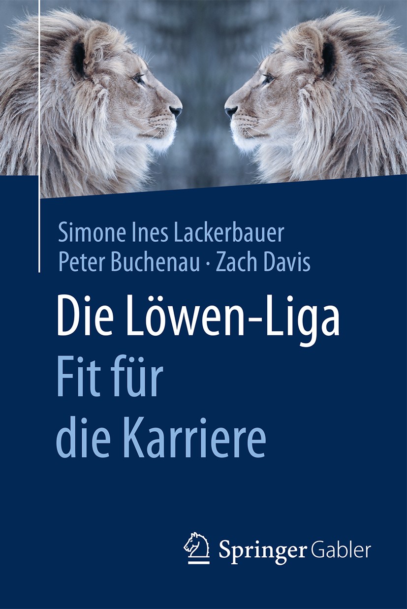 Titlebook: Die Löwen-Liga: Fit für die Karriere; Simone Ines Lackerbauer,Peter Buchenau,Zach Davis Book 2017 Springer Fachmedien Wiesbaden 2017 Sport Titlebook: Die Löwen-Liga: Fit für die Karriere; Simone Ines Lackerbauer,Peter Buchenau,Zach Davis Book 2017 Springer Fachmedien Wiesbaden 2017 Sport