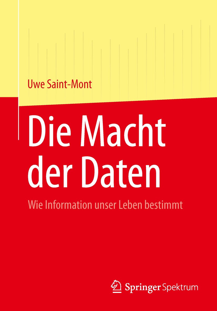 Titlebook: Die Macht der Daten; Wie Information unse Uwe Saint-Mont Book 2013 Springer-Verlag Berlin Heidelberg 2013 Daten.Empirie.Information.Wissen Titlebook: Die Macht der Daten; Wie Information unse Uwe Saint-Mont Book 2013 Springer-Verlag Berlin Heidelberg 2013 Daten.Empirie.Information.Wissen