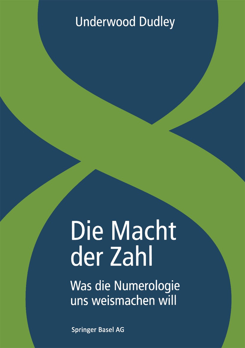 Titlebook: Die Macht der Zahl; Was die Numerologie Underwood Dudley Book 1999 Springer Basel AG 1999 Macht.Mathematik.Natur.Numerologie.Zweifel.lesen Titlebook: Die Macht der Zahl; Was die Numerologie Underwood Dudley Book 1999 Springer Basel AG 1999 Macht.Mathematik.Natur.Numerologie.Zweifel.lesen
