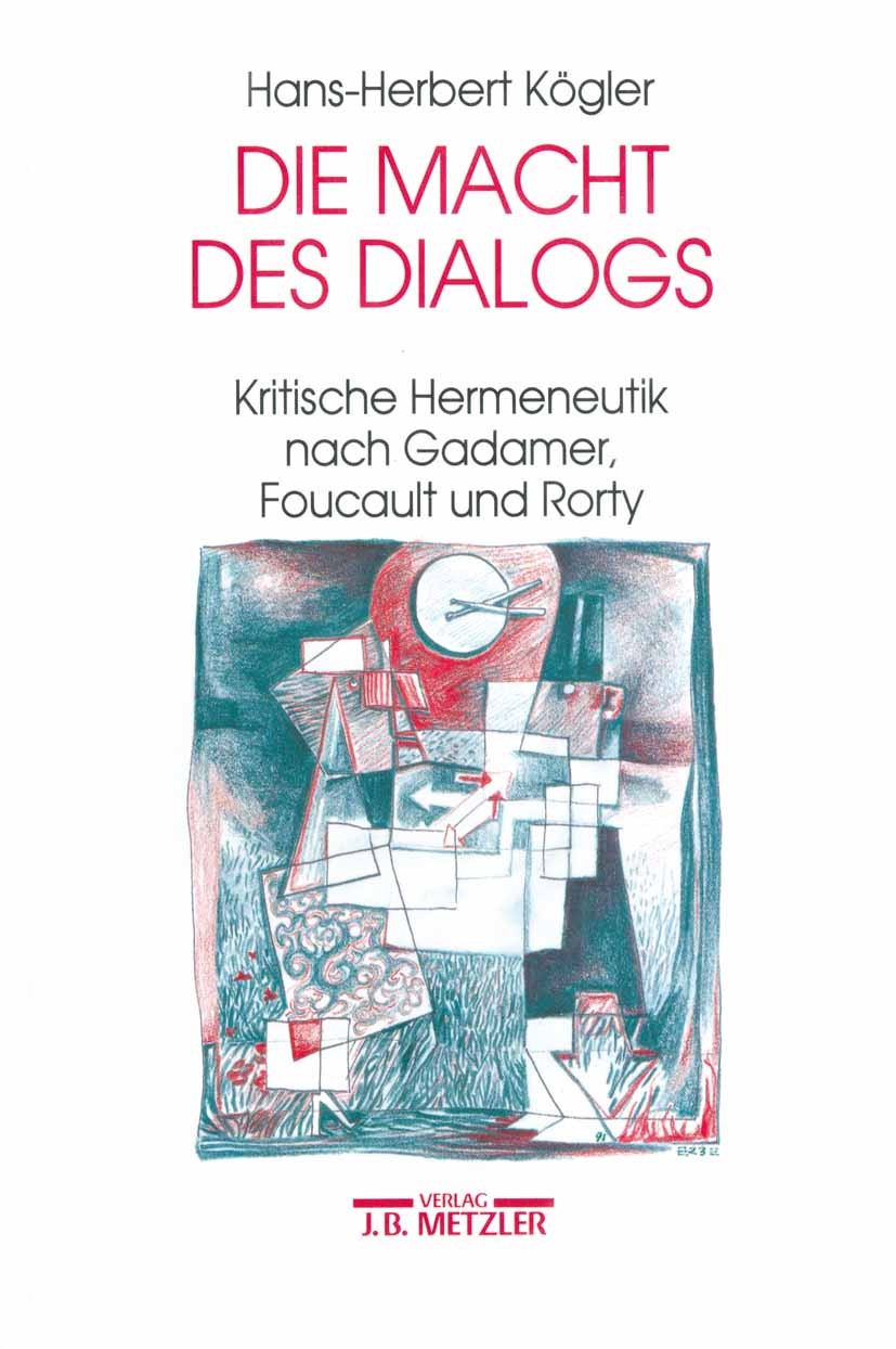 Titlebook: Die Macht des Dialogs; Kritische Hermeneuti Hans-Herbert K?gler Book 1992Latest edition Springer-Verlag Berlin Heidelberg 1992 Dialog.Hans-