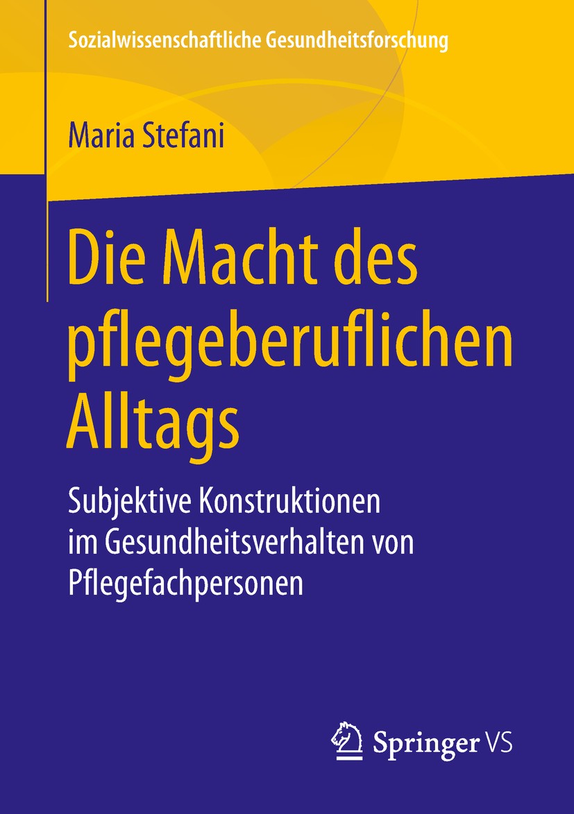 Titlebook: Die Macht des pflegeberuflichen Alltags; Subjektive Konstrukt Maria Stefani Book 2018 Springer Fachmedien Wiesbaden GmbH, ein Teil von Spri Titlebook: Die Macht des pflegeberuflichen Alltags; Subjektive Konstrukt Maria Stefani Book 2018 Springer Fachmedien Wiesbaden GmbH, ein Teil von Spri