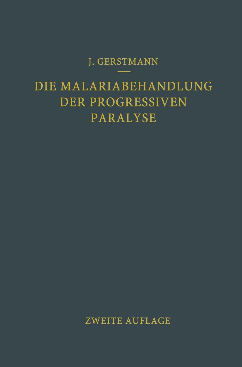 Titlebook: Die Malariabehandlung der Progressiven Paralyse; Josef Gerstmann Book 1928Latest edition Springer-Verlag Berlin Heidelberg 1928 Behandlung Titlebook: Die Malariabehandlung der Progressiven Paralyse; Josef Gerstmann Book 1928Latest edition Springer-Verlag Berlin Heidelberg 1928 Behandlung