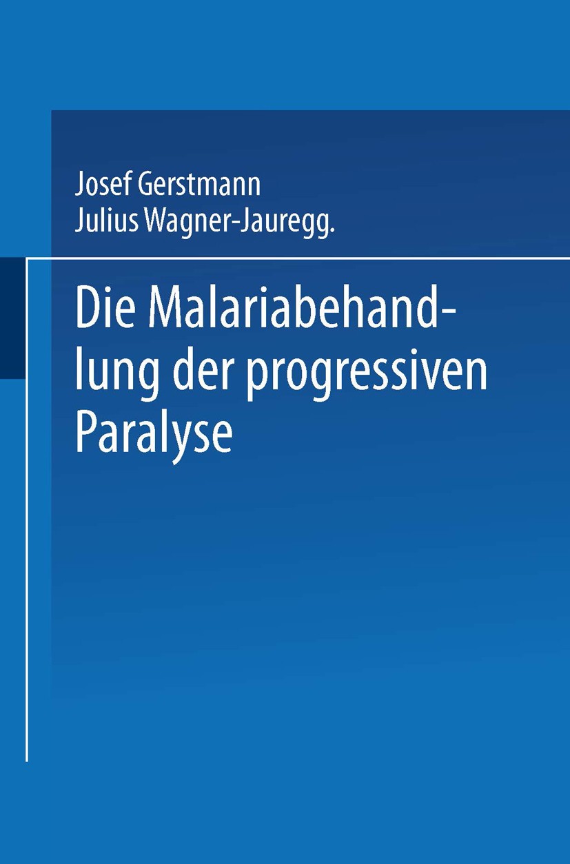Titlebook: Die Malariabehandlung der Progressiven Paralyse; Unspezifische Therap Josef Gerstmann Book 1925 Springer-Verlag Wien 1925 Infektion.Infekti Titlebook: Die Malariabehandlung der Progressiven Paralyse; Unspezifische Therap Josef Gerstmann Book 1925 Springer-Verlag Wien 1925 Infektion.Infekti