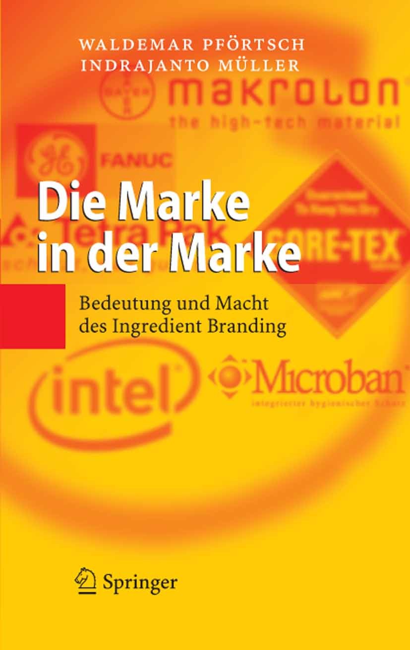 Titlebook: Die Marke in der Marke; Bedeutung und Macht Waldemar Pförtsch,Indrajanto Müller Book 2006 Springer-Verlag Berlin Heidelberg 2006 Erfolg.In Titlebook: Die Marke in der Marke; Bedeutung und Macht Waldemar Pförtsch,Indrajanto Müller Book 2006 Springer-Verlag Berlin Heidelberg 2006 Erfolg.In
