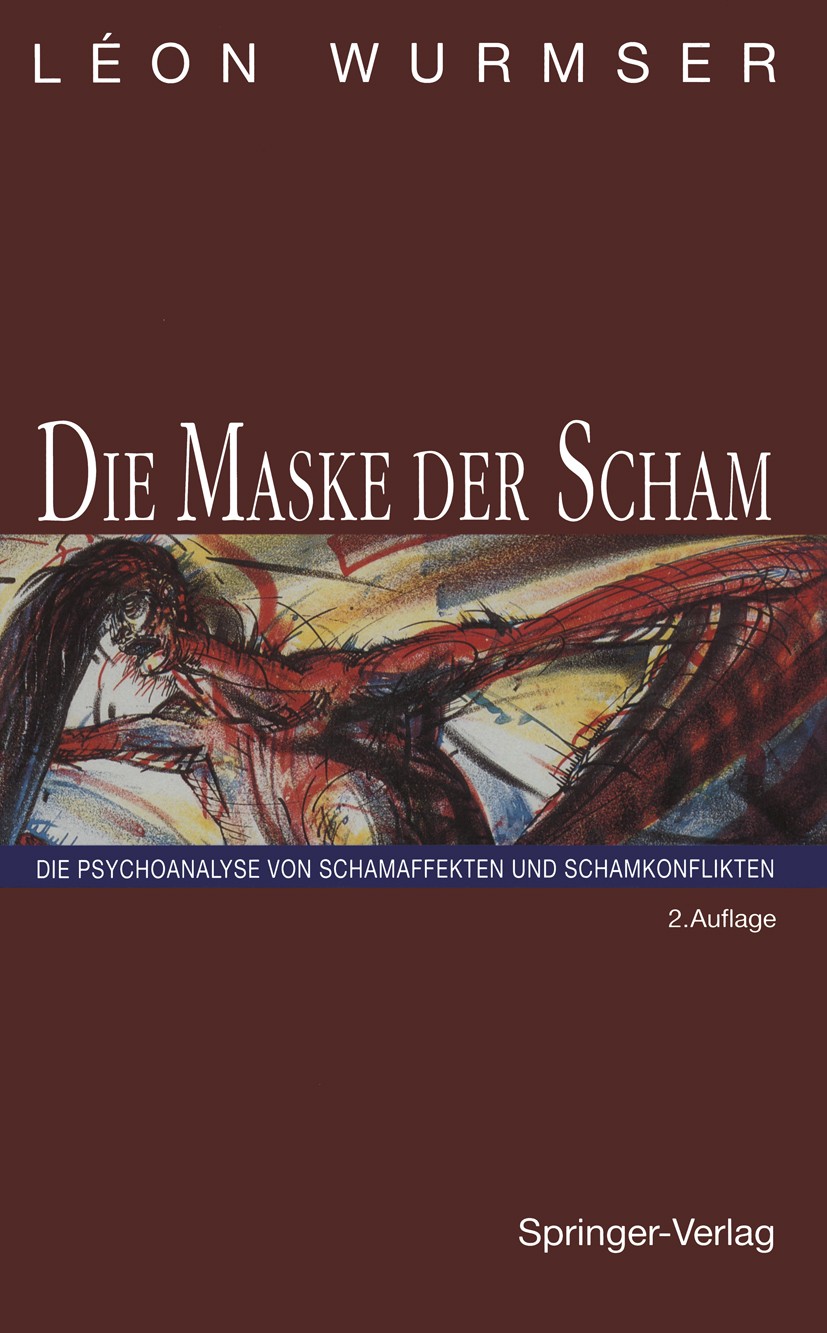 Titlebook: Die Maske der Scham; Die Psychoanalyse vo Léon Wurmser Book 19932nd edition Springer-Verlag Berlin Heidelberg 1993 Abwehr.Affekt.Aggression Titlebook: Die Maske der Scham; Die Psychoanalyse vo Léon Wurmser Book 19932nd edition Springer-Verlag Berlin Heidelberg 1993 Abwehr.Affekt.Aggression