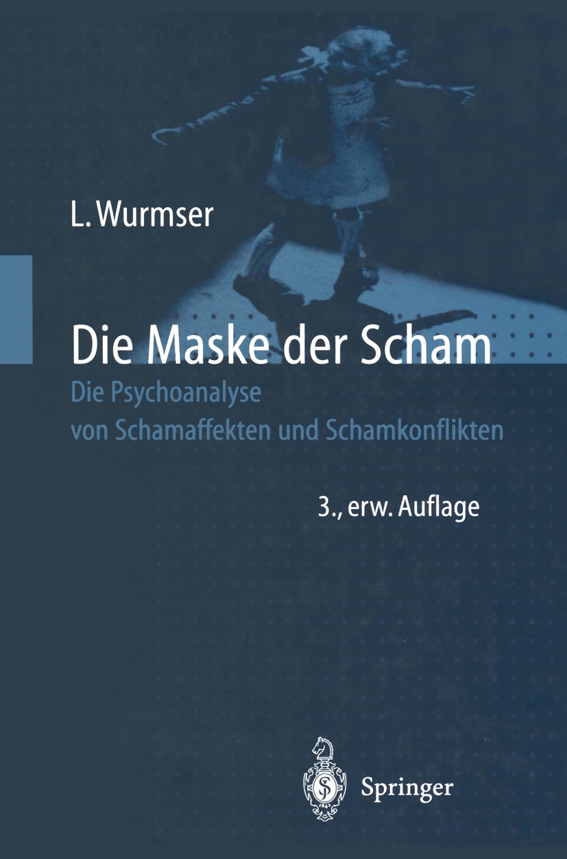 Titlebook: Die Maske der Scham; Die Psychoanalyse vo Léon Wurmser Book 1998Latest edition Springer-Verlag Berlin Heidelberg 1998 Abgrenzung.Denken.Nar Titlebook: Die Maske der Scham; Die Psychoanalyse vo Léon Wurmser Book 1998Latest edition Springer-Verlag Berlin Heidelberg 1998 Abgrenzung.Denken.Nar