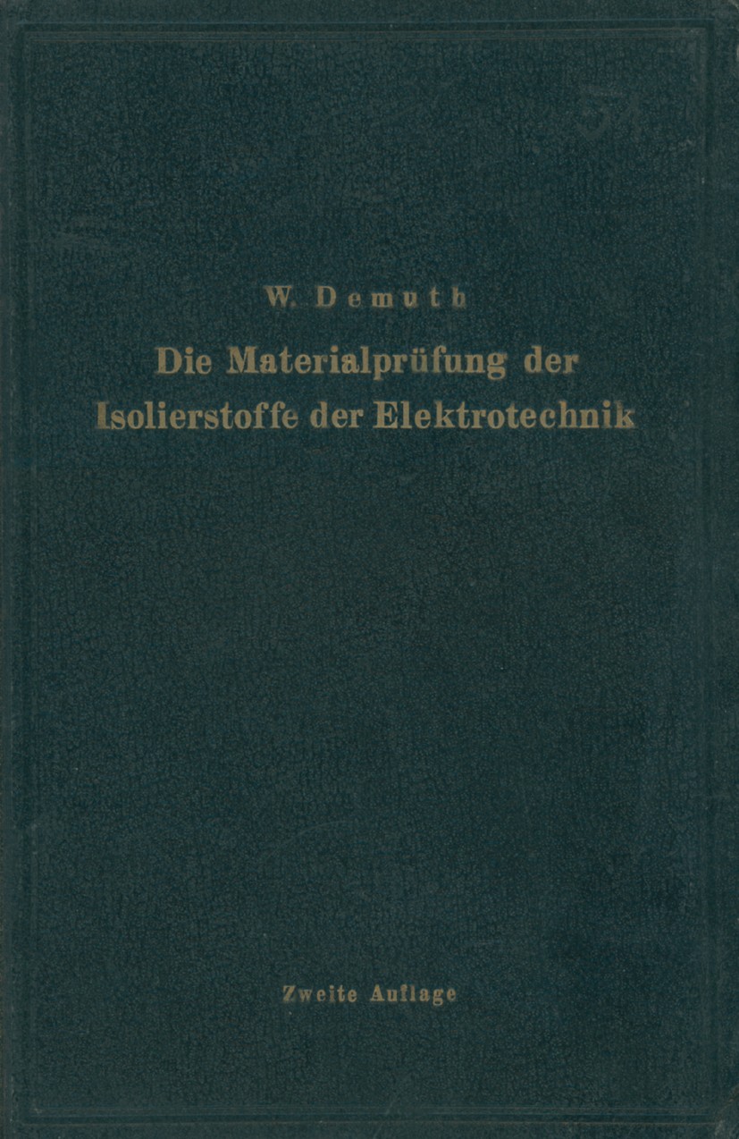 Titlebook: Die Materialprüfung der Isolierstoffe der Elektrotechnik; Walter Demuth (Oberingenieur, Vorstand des mechan- Book 1923Latest edition Juliu Titlebook: Die Materialprüfung der Isolierstoffe der Elektrotechnik; Walter Demuth (Oberingenieur, Vorstand des mechan- Book 1923Latest edition Juliu