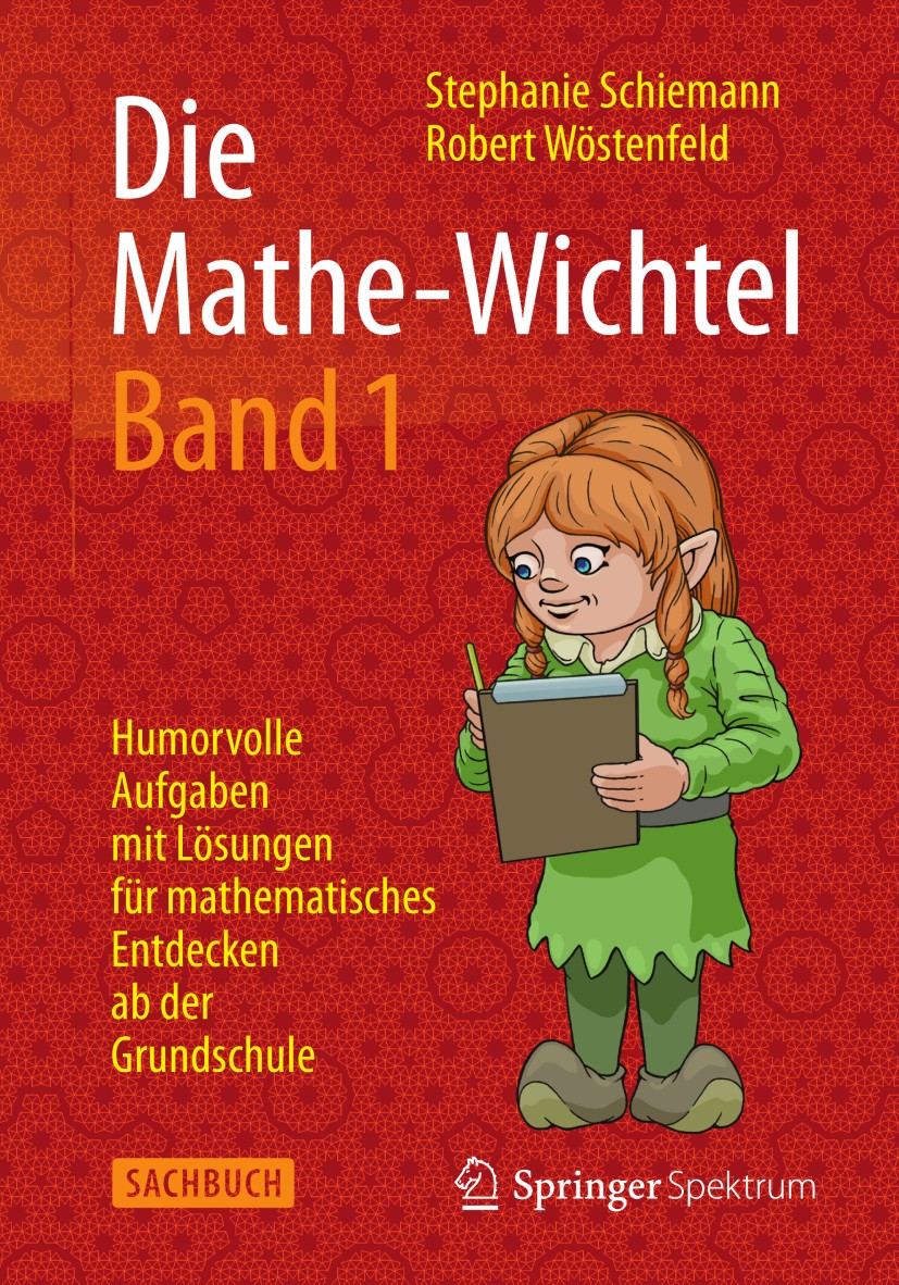Titlebook: Die Mathe-Wichtel Band 1; Humorvolle Aufgaben Stephanie Schiemann,Robert Wöstenfeld Book 20141st edition Springer Fachmedien Wiesbaden 201 Titlebook: Die Mathe-Wichtel Band 1; Humorvolle Aufgaben Stephanie Schiemann,Robert Wöstenfeld Book 20141st edition Springer Fachmedien Wiesbaden 201