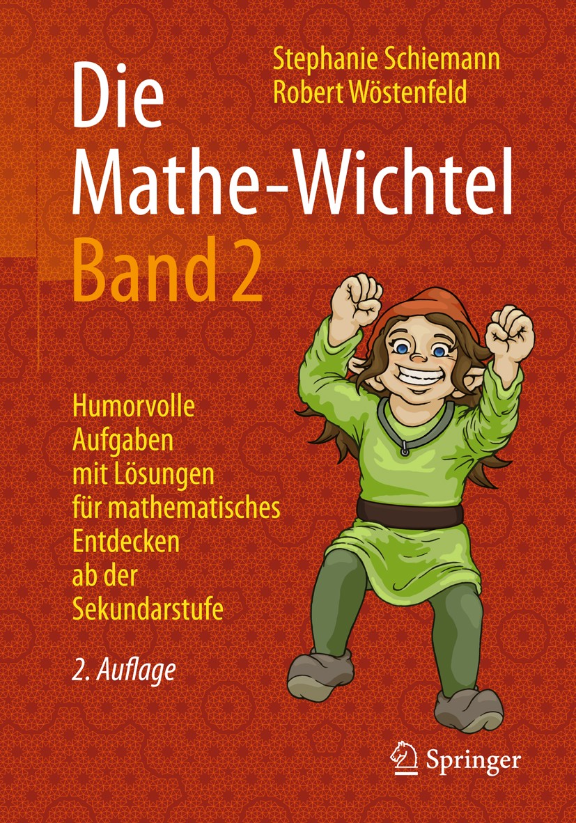 Titlebook: Die Mathe-Wichtel Band 2; Humorvolle Aufgaben Stephanie Schiemann,Robert Wöstenfeld Book 2018Latest edition Springer Fachmedien Wiesbaden Titlebook: Die Mathe-Wichtel Band 2; Humorvolle Aufgaben Stephanie Schiemann,Robert Wöstenfeld Book 2018Latest edition Springer Fachmedien Wiesbaden