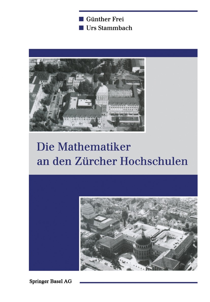 Titlebook: Die Mathematiker an den Zürcher Hochschulen; Günther Frei,Urs Stammbach Book 1994 Springer Basel AG 1994 Abbildungen.DEX.Entwicklung.Gesch Titlebook: Die Mathematiker an den Zürcher Hochschulen; Günther Frei,Urs Stammbach Book 1994 Springer Basel AG 1994 Abbildungen.DEX.Entwicklung.Gesch