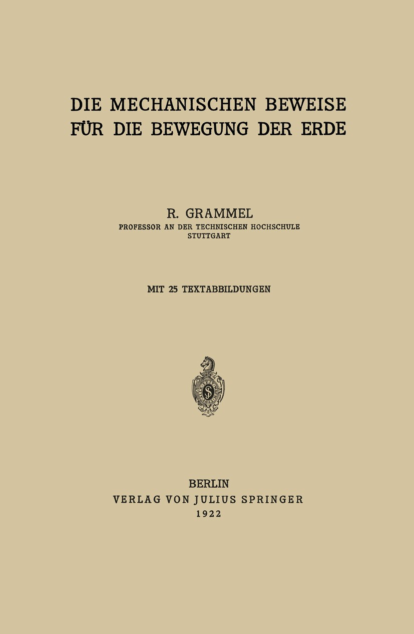 Titlebook: Die Mechanischen Beweise für die Bewegung der Erde; R. Grammel Book 1922 Julius Springer in Berlin 1922 Bewegung.Druck.Erde.Evolution.Gehe Titlebook: Die Mechanischen Beweise für die Bewegung der Erde; R. Grammel Book 1922 Julius Springer in Berlin 1922 Bewegung.Druck.Erde.Evolution.Gehe