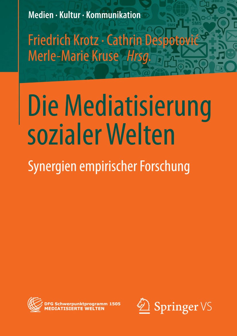 Titlebook: Die Mediatisierung sozialer Welten; Synergien empirische Friedrich Krotz,Cathrin Despotović,Merle-Marie Kru Book 2014 Springer Fachmedien W Titlebook: Die Mediatisierung sozialer Welten; Synergien empirische Friedrich Krotz,Cathrin Despotović,Merle-Marie Kru Book 2014 Springer Fachmedien W