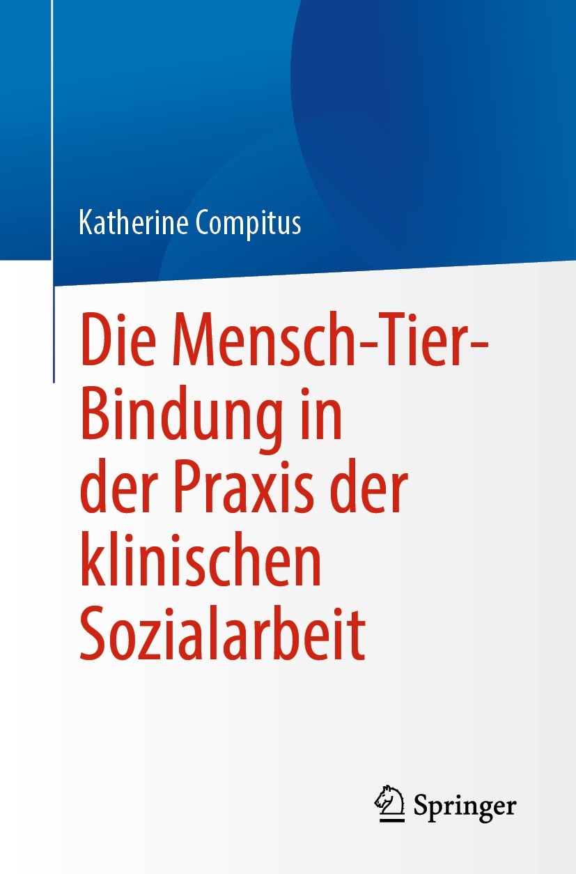 Titlebook: Die Mensch-Tier-Bindung in der Praxis der klinischen Sozialarbeit; Katherine Compitus Book 2023 Der/die Herausgeber bzw. der/die Autor(en) Titlebook: Die Mensch-Tier-Bindung in der Praxis der klinischen Sozialarbeit; Katherine Compitus Book 2023 Der/die Herausgeber bzw. der/die Autor(en)