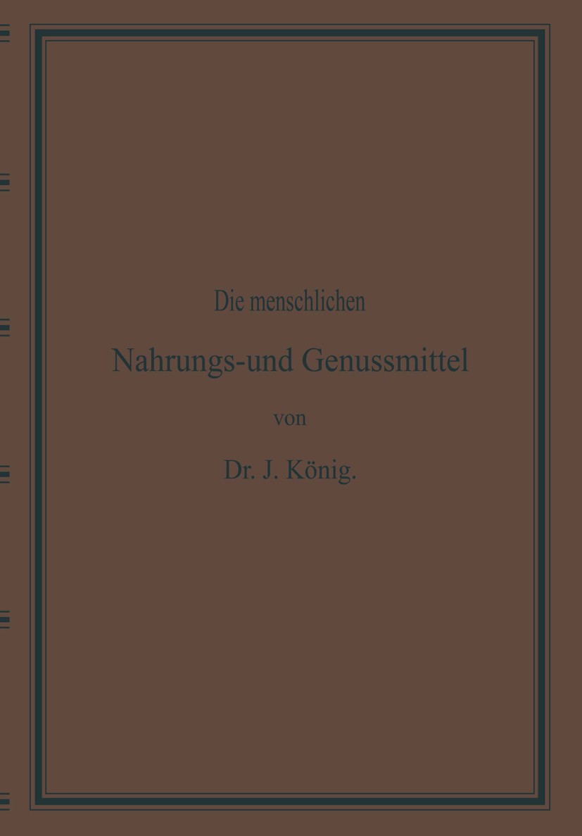 Titlebook: Diemenschlichen Nahrungs- und Genussmittel, ihre Herstellung, Zusammensetzung und Beschaffenheit, ih; mit einer Einl. über J. König Book 18 Titlebook: Diemenschlichen Nahrungs- und Genussmittel, ihre Herstellung, Zusammensetzung und Beschaffenheit, ih; mit einer Einl. über J. König Book 18