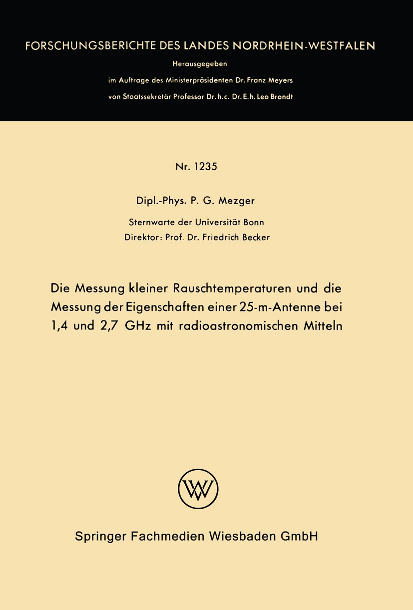 Titlebook: Die Messung kleiner Rauschtemperaturen und die Messung der Eigenschaften einer 25-m-Antenne bei 1,4 ; P. G. Mezger Book 1963 Springer Fach Titlebook: Die Messung kleiner Rauschtemperaturen und die Messung der Eigenschaften einer 25-m-Antenne bei 1,4 ; P. G. Mezger Book 1963 Springer Fach