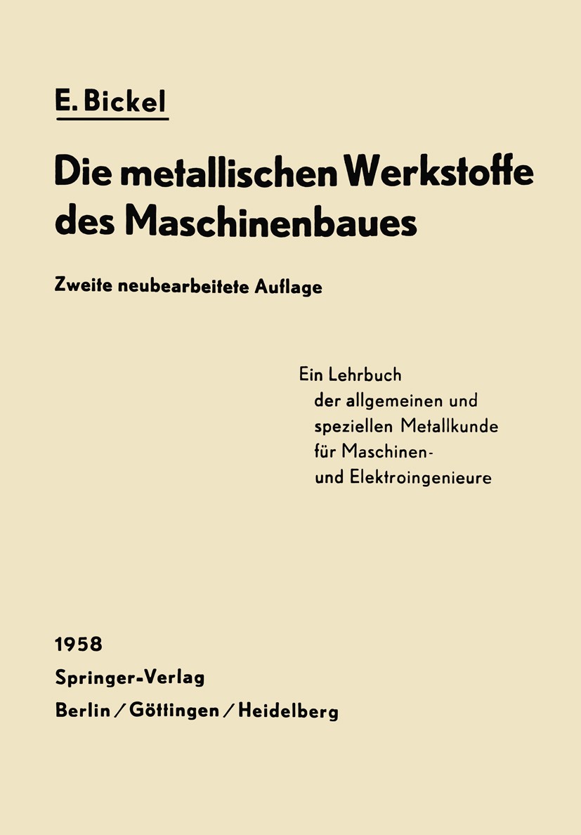 Titlebook: Die Metallischen Werkstoffe des Maschinenbaues; E. Bickel Book 19582nd edition Springer-Verlag Berlin Heidelberg 1958 Festigkeit.Maschine. Titlebook: Die Metallischen Werkstoffe des Maschinenbaues; E. Bickel Book 19582nd edition Springer-Verlag Berlin Heidelberg 1958 Festigkeit.Maschine.