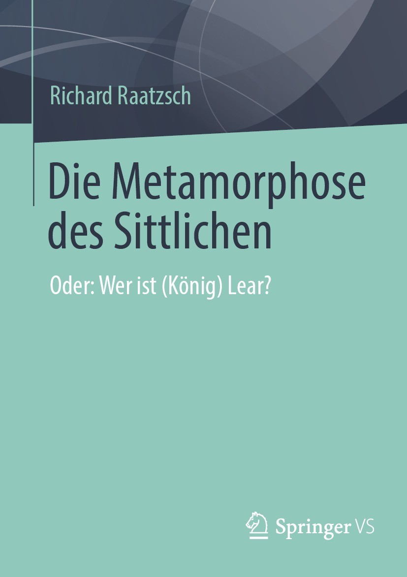 Titlebook: Die Metamorphose des Sittlichen; Oder: Wer ist (König Richard Raatzsch Book 2022 Der/die Herausgeber bzw. der/die Autor(en), exklusiv lizen Titlebook: Die Metamorphose des Sittlichen; Oder: Wer ist (König Richard Raatzsch Book 2022 Der/die Herausgeber bzw. der/die Autor(en), exklusiv lizen