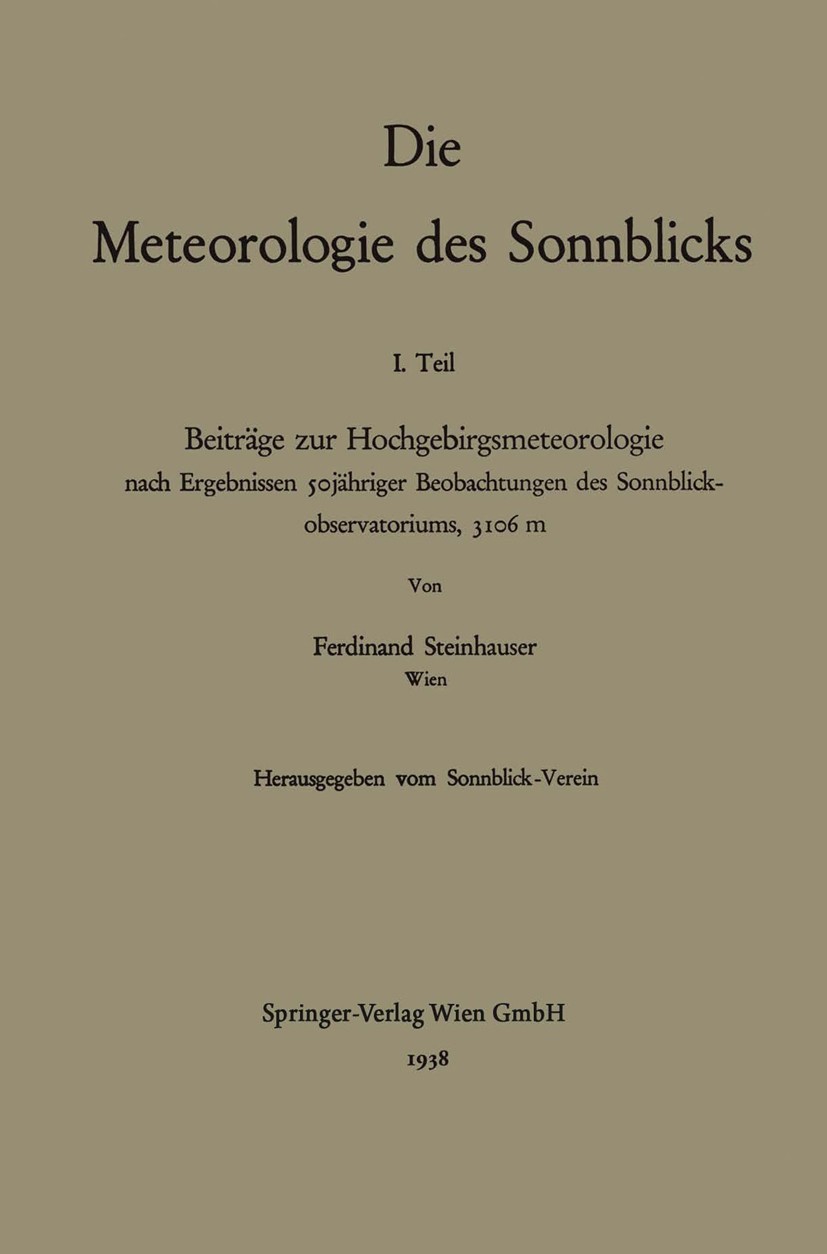 Titlebook: Die Meteorologie des Sonnblicks; Beiträge zur Hochgeb Ferdinand Steinhauser Book 1938 Springer-Verlag Wien 1938 Meteorologie Titlebook: Die Meteorologie des Sonnblicks; Beiträge zur Hochgeb Ferdinand Steinhauser Book 1938 Springer-Verlag Wien 1938 Meteorologie