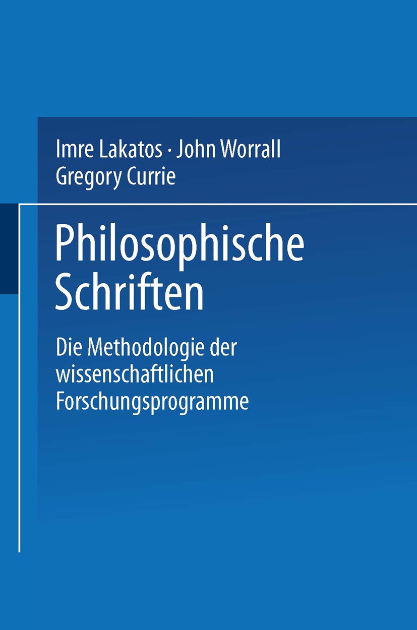 Titlebook: Die Methodologie der wissenschaftlichen Forschungsprogramme; Imre Lakatos Textbook 1982 Springer Fachmedien Wiesbaden 1982 17. Jahrhundert Titlebook: Die Methodologie der wissenschaftlichen Forschungsprogramme; Imre Lakatos Textbook 1982 Springer Fachmedien Wiesbaden 1982 17. Jahrhundert