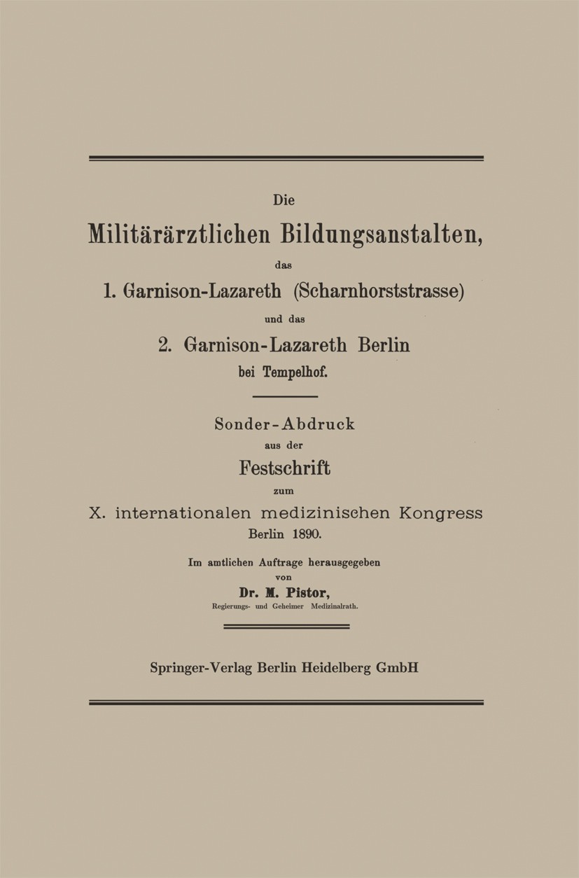 Titlebook: Die Militärärztlichen Bildungsanstalten, das 1. Garnison-Lazareth (Scharnhorststrasse) und das 2. Ga; Sonder-Abdruck aus d M. Pistor Book 1 Titlebook: Die Militärärztlichen Bildungsanstalten, das 1. Garnison-Lazareth (Scharnhorststrasse) und das 2. Ga; Sonder-Abdruck aus d M. Pistor Book 1