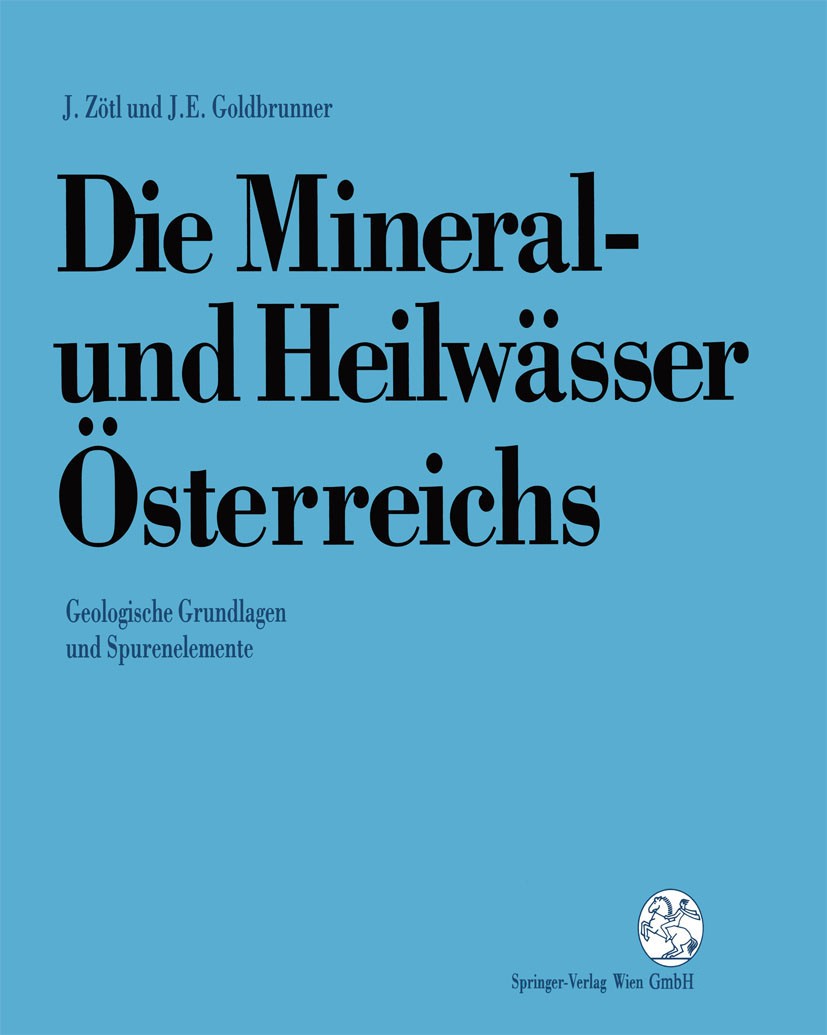 Titlebook: Die Mineral-und Heilwässer Österreichs; Geologische Grundlag Josef Zötl,Johann E. Goldbrunner Book 1993 Springer-Verlag Wien 1993 Heilwässe Titlebook: Die Mineral-und Heilwässer Österreichs; Geologische Grundlag Josef Zötl,Johann E. Goldbrunner Book 1993 Springer-Verlag Wien 1993 Heilwässe