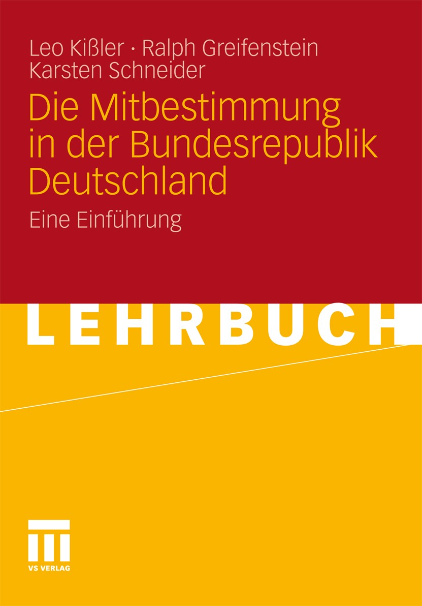 Titlebook: Die Mitbestimmung in der Bundesrepublik Deutschland; Eine Einführung Leo Kißler,Ralph Greifenstein,Karsten Schneider Textbook 2011 VS Verla Titlebook: Die Mitbestimmung in der Bundesrepublik Deutschland; Eine Einführung Leo Kißler,Ralph Greifenstein,Karsten Schneider Textbook 2011 VS Verla