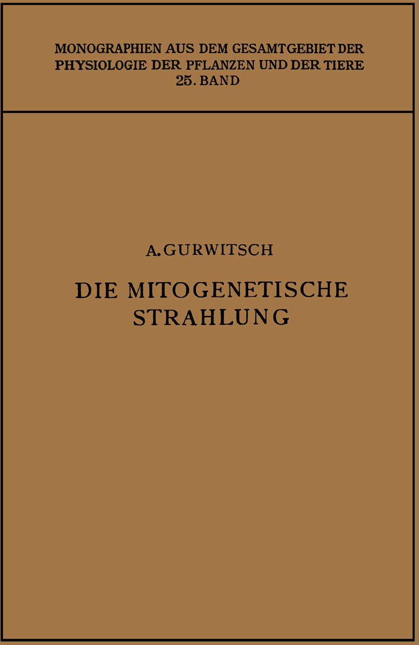 Titlebook: Die Mitogenetische Strahlung; Zugleich Zweiter Ban Alexander Gurwitsch Book 1932 Springer-Verlag Berlin Heidelberg 1932 Strahlung.Zellteilu Titlebook: Die Mitogenetische Strahlung; Zugleich Zweiter Ban Alexander Gurwitsch Book 1932 Springer-Verlag Berlin Heidelberg 1932 Strahlung.Zellteilu