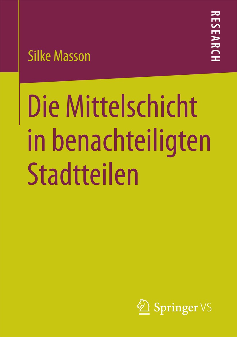 Titlebook: Die Mittelschicht in benachteiligten Stadtteilen; Silke Masson Book 2016 Springer Fachmedien Wiesbaden 2016 Relationaler Raum.Kontexteffek Titlebook: Die Mittelschicht in benachteiligten Stadtteilen; Silke Masson Book 2016 Springer Fachmedien Wiesbaden 2016 Relationaler Raum.Kontexteffek