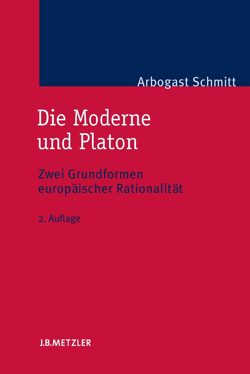 Titlebook: Die Moderne und Platon; Zwei Grundformen eur Arbogast Schmitt Book 2008Latest edition Springer-Verlag Berlin Heidelberg 2008 Rationalität.P Titlebook: Die Moderne und Platon; Zwei Grundformen eur Arbogast Schmitt Book 2008Latest edition Springer-Verlag Berlin Heidelberg 2008 Rationalität.P