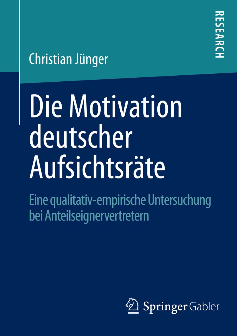 Titlebook: Die Motivation deutscher Aufsichtsräte; Eine qualitativ-empi Christian Jünger Book 2013 Springer Fachmedien Wiesbaden 2013 Aufsichtsrat.Cor Titlebook: Die Motivation deutscher Aufsichtsräte; Eine qualitativ-empi Christian Jünger Book 2013 Springer Fachmedien Wiesbaden 2013 Aufsichtsrat.Cor
