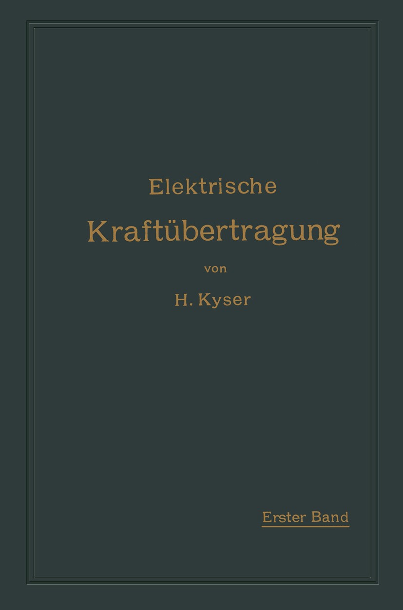 Titlebook: Die Motoren, Umformer und Transformatoren; ihre Arbeitsweise, S Herbert Kyser Book 1912 Springer-Verlag Berlin Heidelberg 1912 Energie.Form Titlebook: Die Motoren, Umformer und Transformatoren; ihre Arbeitsweise, S Herbert Kyser Book 1912 Springer-Verlag Berlin Heidelberg 1912 Energie.Form