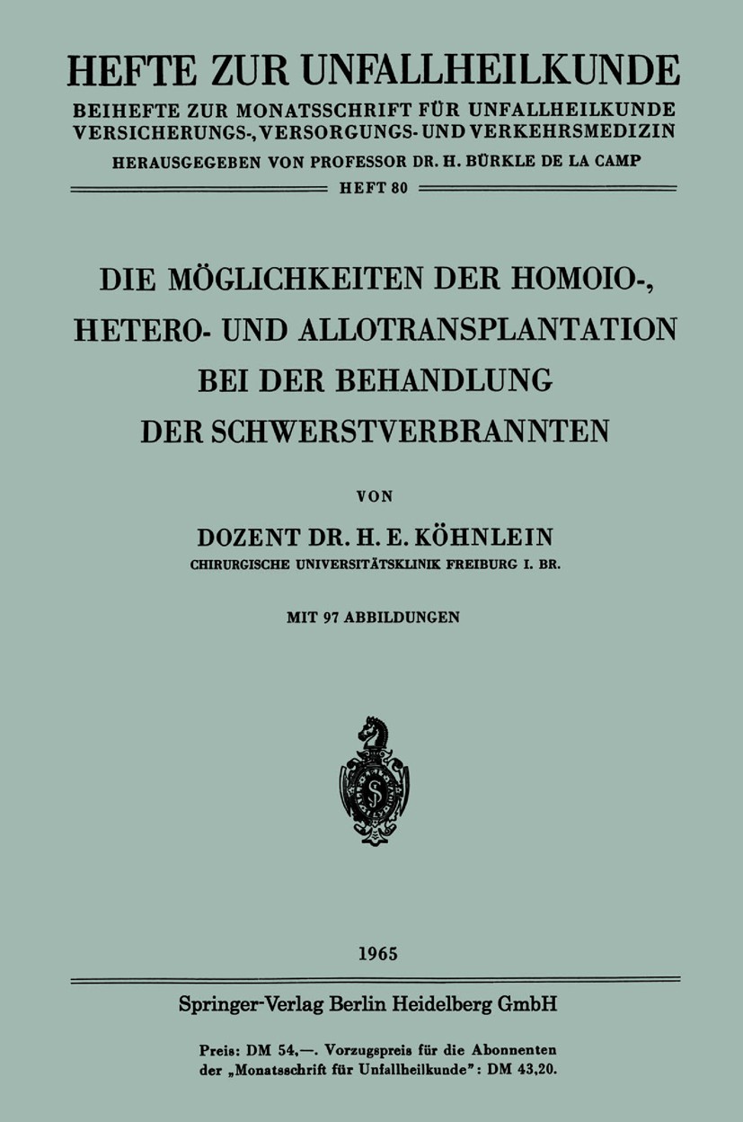 Titlebook: Die Möglichkeiten der Homoio-, Hetero- und Allotransplantation bei der Behandlung der Schwerstverbra; H. E. Köhnlein Book 1965 Springer-Ve Titlebook: Die Möglichkeiten der Homoio-, Hetero- und Allotransplantation bei der Behandlung der Schwerstverbra; H. E. Köhnlein Book 1965 Springer-Ve