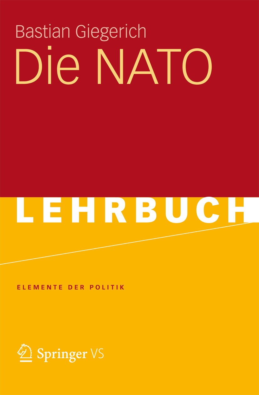 Titlebook: Die NATO; Bastian Giegerich Textbook 2012 VS Verlag für Sozialwissenschaften | Springer Fachmedien Wiesbaden 2012 Atlantische Allianz.Auße Titlebook: Die NATO; Bastian Giegerich Textbook 2012 VS Verlag für Sozialwissenschaften | Springer Fachmedien Wiesbaden 2012 Atlantische Allianz.Auße