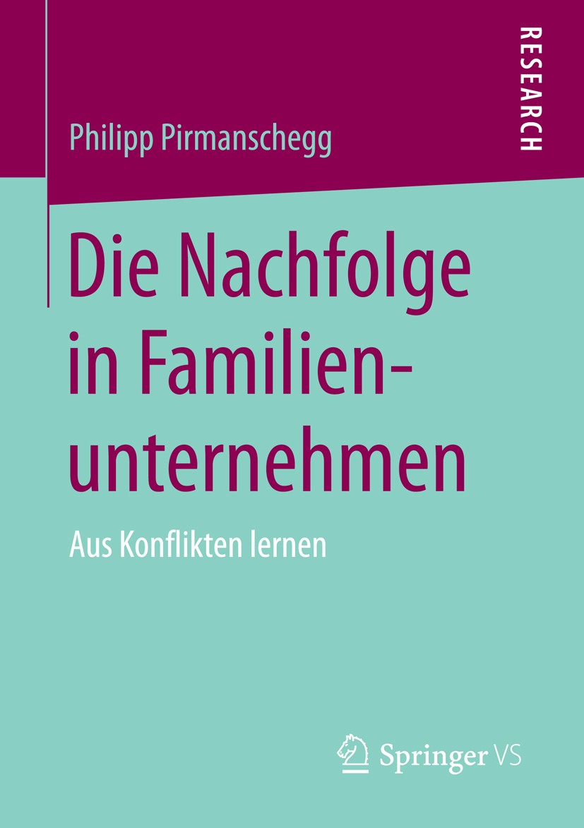 Titlebook: Die Nachfolge in Familienunternehmen; Philipp Pirmanschegg Book 2016 Springer Fachmedien Wiesbaden 2016 Generationenkonflikte.Erfahrungsle Titlebook: Die Nachfolge in Familienunternehmen; Philipp Pirmanschegg Book 2016 Springer Fachmedien Wiesbaden 2016 Generationenkonflikte.Erfahrungsle