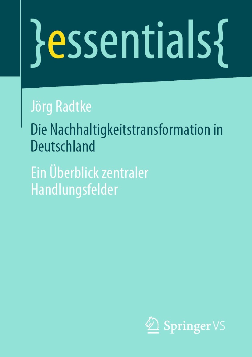 Titlebook: Die Nachhaltigkeitstransformation in Deutschland; Ein Überblick zentra Jörg Radtke Book 2021 Der/die Herausgeber bzw. der/die Autor(en), ex Titlebook: Die Nachhaltigkeitstransformation in Deutschland; Ein Überblick zentra Jörg Radtke Book 2021 Der/die Herausgeber bzw. der/die Autor(en), ex
