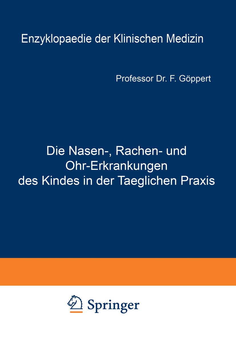 Titlebook: Die Nasen-, Rachen- und Ohr-Erkrankungen des Kindes in der Taeglichen Praxis; Spezieller Teil F. Göppert Book 1914 Springer-Verlag Berlin H Titlebook: Die Nasen-, Rachen- und Ohr-Erkrankungen des Kindes in der Taeglichen Praxis; Spezieller Teil F. Göppert Book 1914 Springer-Verlag Berlin H