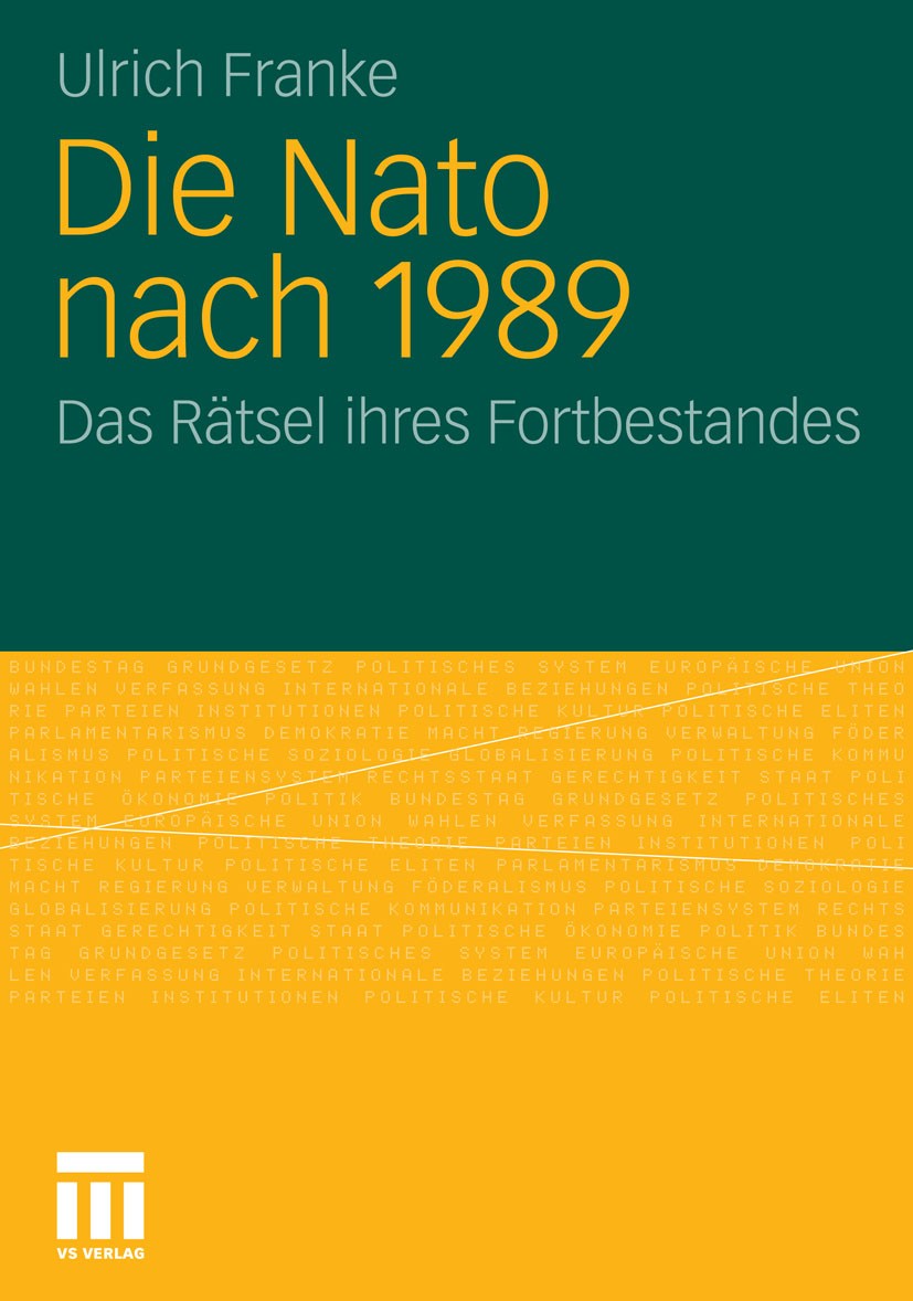 Titlebook: Die Nato nach 1989; Das Rätsel ihres For Ulrich Franke Book 2010 VS Verlag für Sozialwissenschaften | Springer Fachmedien Wiesbaden GmbH, W Titlebook: Die Nato nach 1989; Das Rätsel ihres For Ulrich Franke Book 2010 VS Verlag für Sozialwissenschaften | Springer Fachmedien Wiesbaden GmbH, W