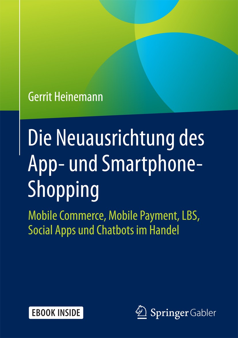 Titlebook: Die Neuausrichtung des App- und Smartphone-Shopping; Mobile Commerce, Mob Gerrit Heinemann Book 2018 Springer Fachmedien Wiesbaden GmbH 201 Titlebook: Die Neuausrichtung des App- und Smartphone-Shopping; Mobile Commerce, Mob Gerrit Heinemann Book 2018 Springer Fachmedien Wiesbaden GmbH 201