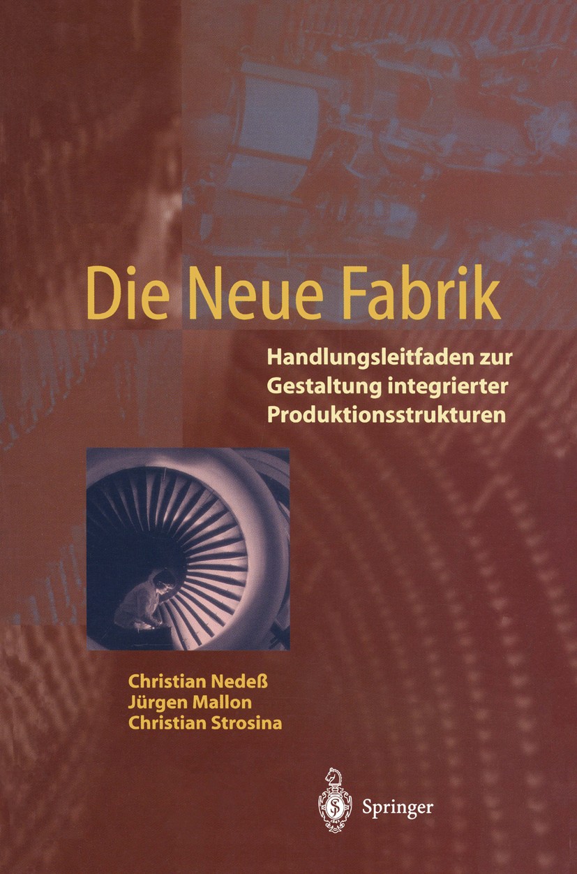 Titlebook: Die Neue Fabrik; Handlungsleitfaden z Christian Nedeß,Jürgen Mallon,Christian Strosina Book 1995 Springer-Verlag Berlin Heidelberg 1995 Arb Titlebook: Die Neue Fabrik; Handlungsleitfaden z Christian Nedeß,Jürgen Mallon,Christian Strosina Book 1995 Springer-Verlag Berlin Heidelberg 1995 Arb